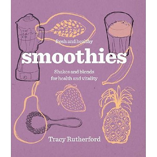 Fresh & Healthy: Smoothies, Tracy Rutherford