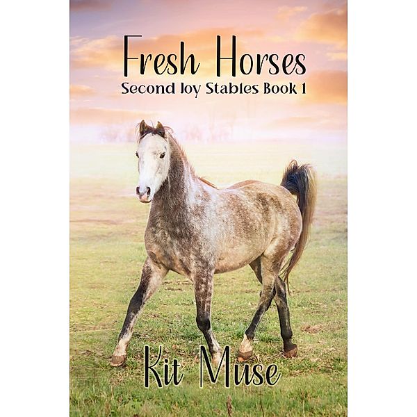 Fresh Horses: A queer equestrian lit story (Second Joy, #1) / Second Joy, Kit Muse
