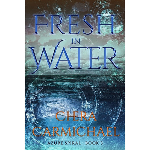 Fresh In Water (Azure Spiral, #3) / Azure Spiral, Chera Carmichael
