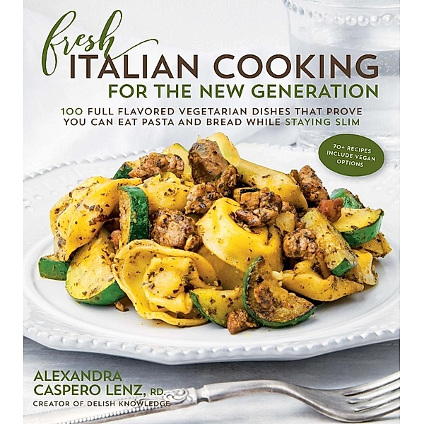 Fresh Italian Cooking for the New Generation, Alexandra Caspero