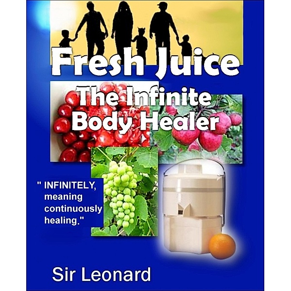 Fresh Juice:  The Infinite Body Healer, Leonard
