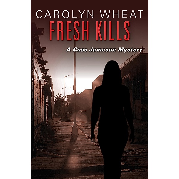 Fresh Kills / The Cass Jameson Mysteries, Carolyn Wheat
