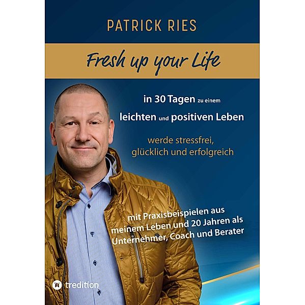 Fresh up your Life - in 30 Tagen zu einem leichten und positiven Leben, Patrick Ries