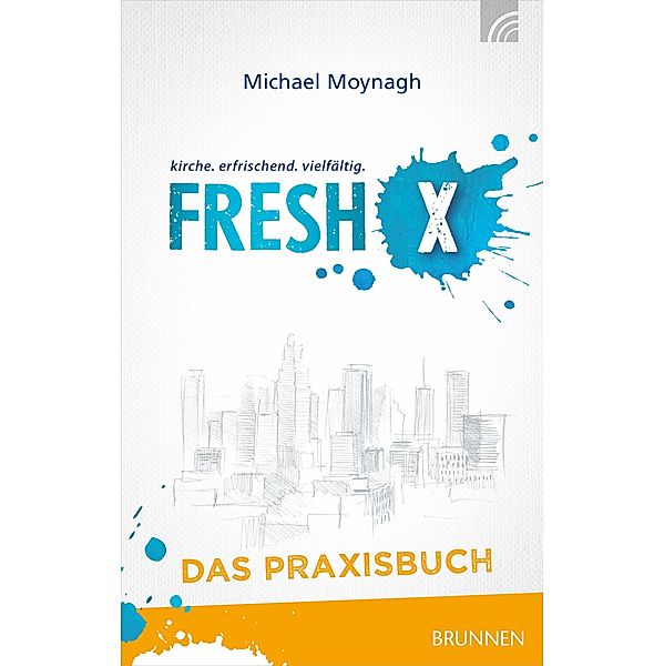 Fresh X - das Praxisbuch, Michael Moynagh