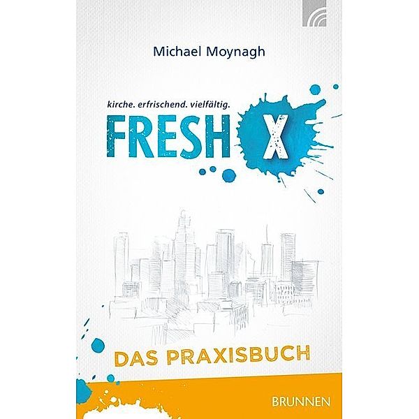 Fresh X - das Praxisbuch, Michael Moynagh