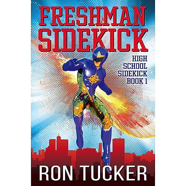 Freshman Sidekick (High School Sidekick, #1) / High School Sidekick, Ron Tucker