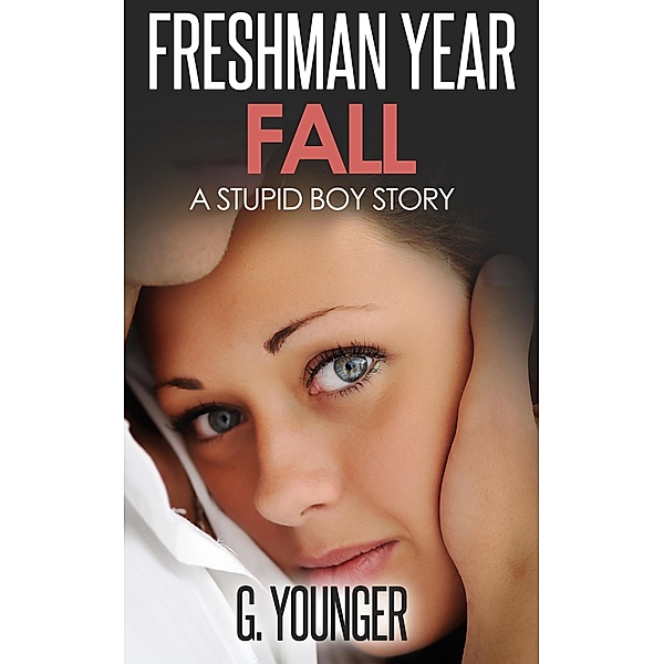 Freshman Year Fall (A Stupid Boy Story, #2) / A Stupid Boy Story, G. Younger