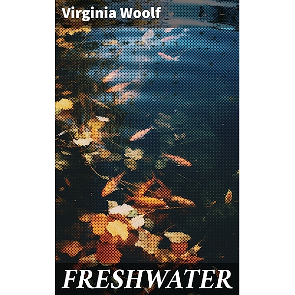 FRESHWATER, Virginia Woolf