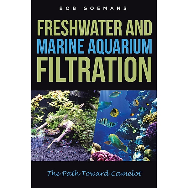 Freshwater and Marine Aquarium Filtration The Path Toward Camelot, Bob Goemans