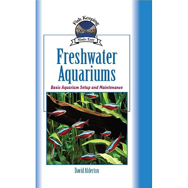Freshwater Aquariums / Fish Keeping Made Easy, David Alderton