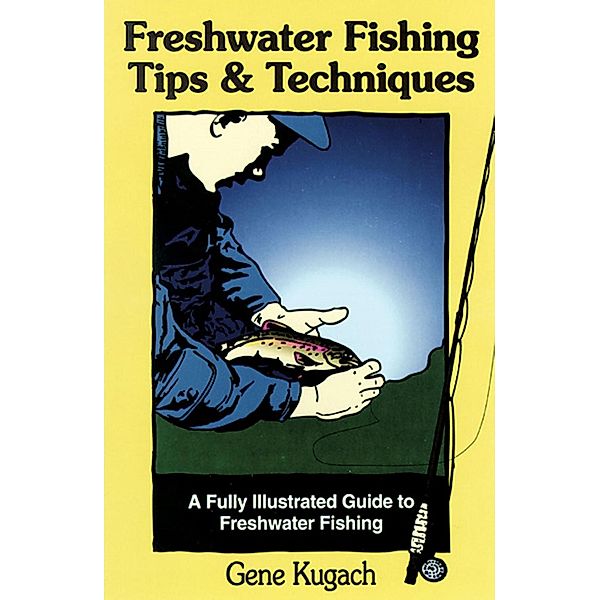 Freshwater Fishing Tips & Techniques, Gene Kugach