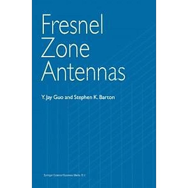 Fresnel Zone Antennas, Y. Jay Guo, Stephen K. Barton