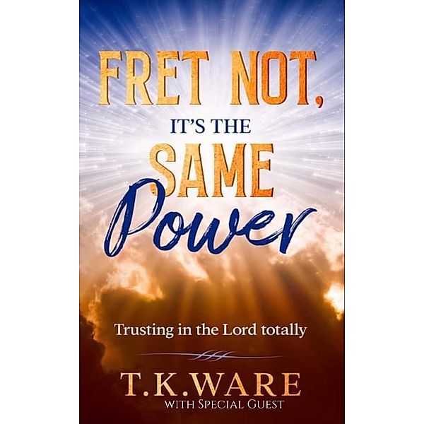 Fret Not, It's The Same Power, T. K Ware