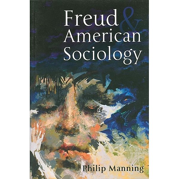 Freud and American Sociology, Philip Manning