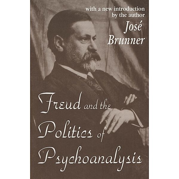 Freud and the Politics of Psychoanalysis, Jose Brunner