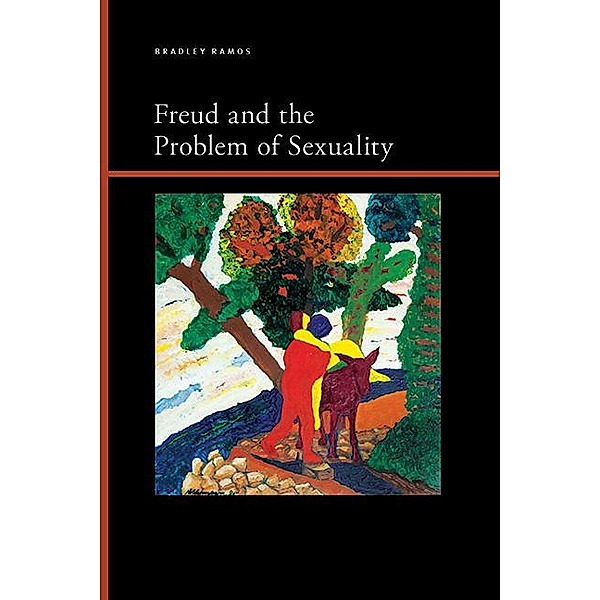 Freud and the Problem of Sexuality / SUNY series, Insinuations: Philosophy, Psychoanalysis, Literature, Bradley Benjamin Ramos