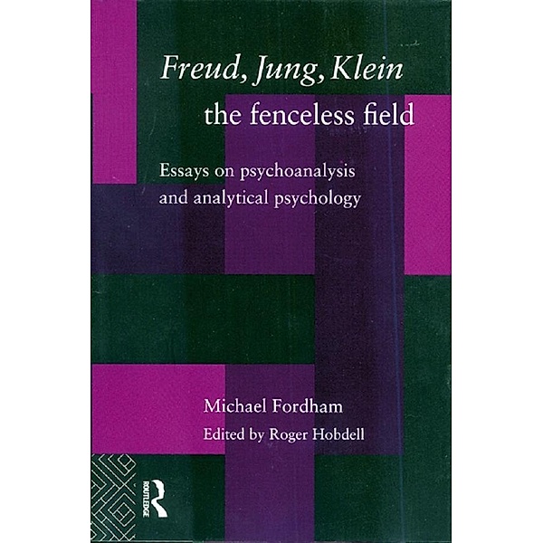 Freud, Jung, Klein - The Fenceless Field, Michael Fordham