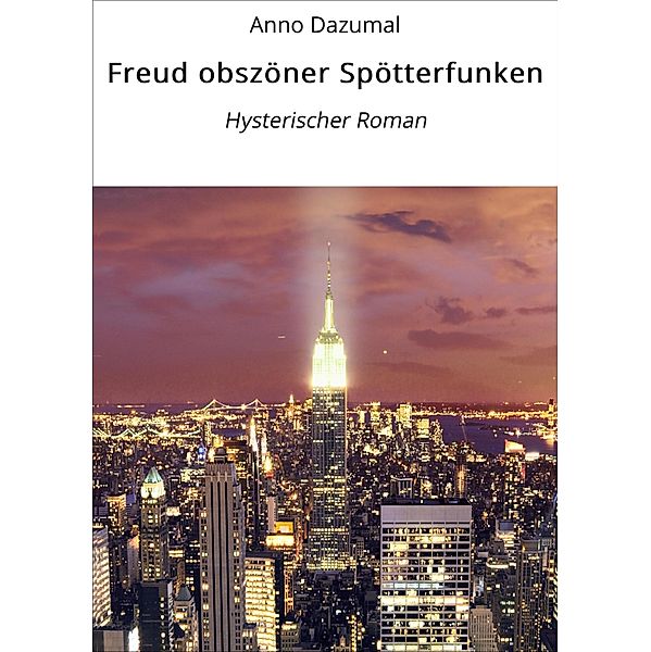 Freud obszöner Spötterfunken, Anno Dazumal