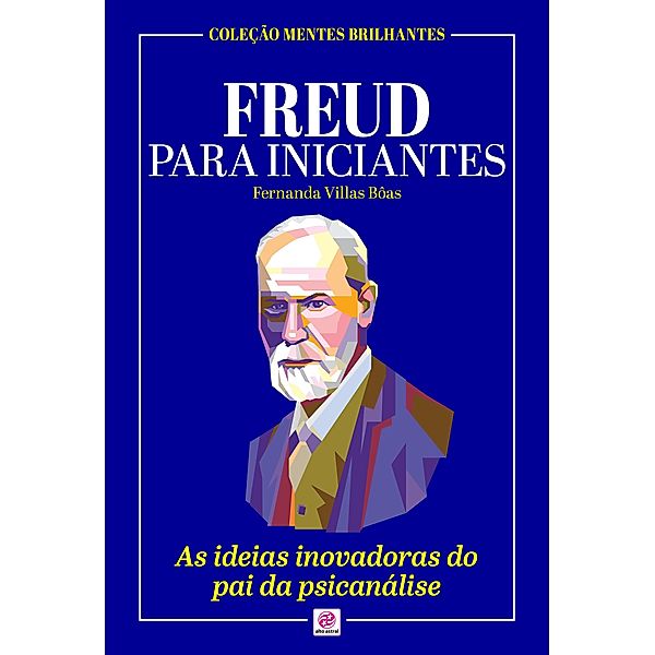 Freud para Iniciantes / Coleção Mentes Brilhantes, Fernanda Villas Bôas