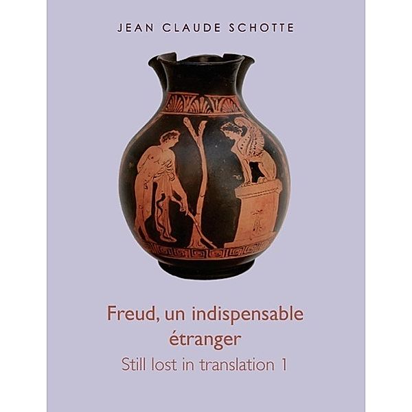 Freud, un indispensable étranger, Jean Claude Schotte