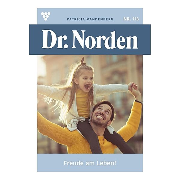 Freude am Leben! / Dr. Norden Bd.113, Patricia Vandenberg