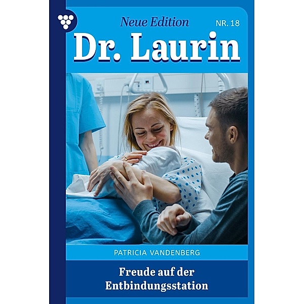 Freude auf der Entbindungsstation / Dr. Laurin - Neue Edition Bd.18, Patricia Vandenberg