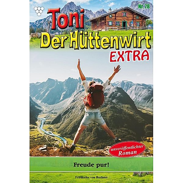 Freude pur! / Toni der Hüttenwirt Extra Bd.78, Friederike von Buchner