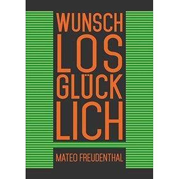 Freudenthal, M: Wunschlos glücklich?, Mateo Freudenthal