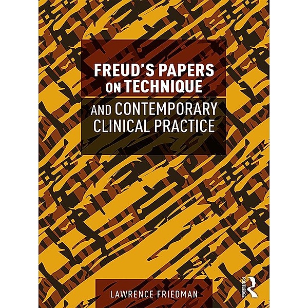 Freud's Papers on Technique and Contemporary Clinical Practice, Lawrence Friedman