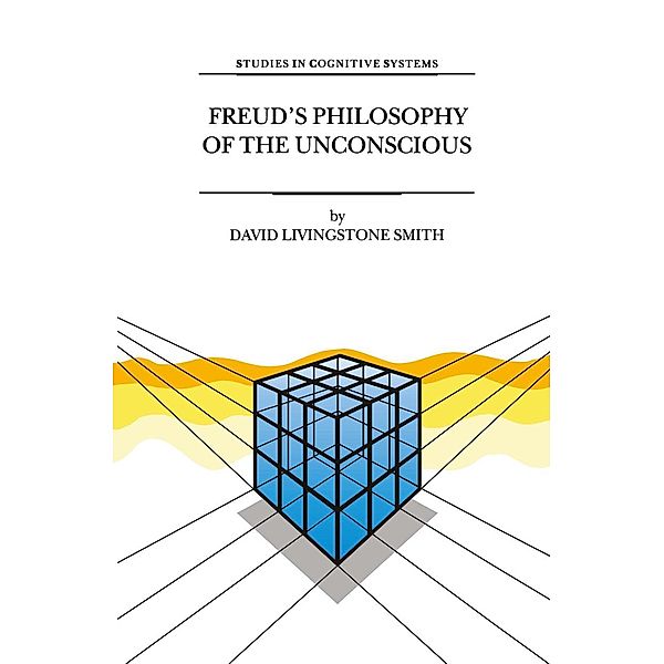 Freud's Philosophy of the Unconscious / Studies in Cognitive Systems Bd.23, D. L. Smith