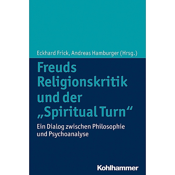 Freuds Religionskritik und der Spiritual Turn