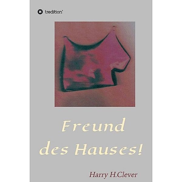 Freund des Hauses!, Harry H. Clever