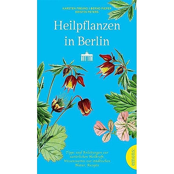 Freund, K: Heilpflanzen in Berlin, Karsten Freund, Bernd Pieper, Kristin Peters