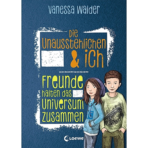 Freunde halten das Universum zusammen / Die Unausstehlichen & ich Bd.2, Vanessa Walder