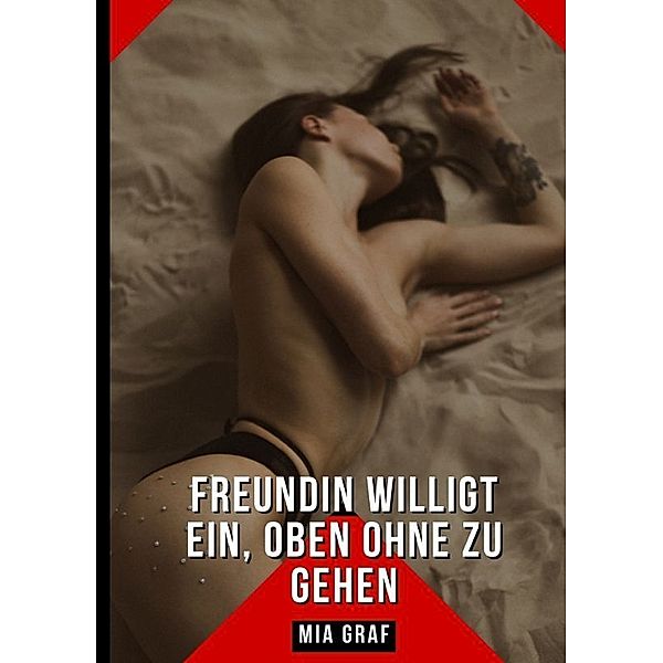 Freundin willigt ein, oben ohne zu gehen, Mia Graf