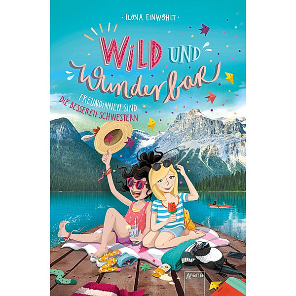 Freundinnen sind die besseren Schwestern / Wild und wunderbar Bd.3, Ilona Einwohlt