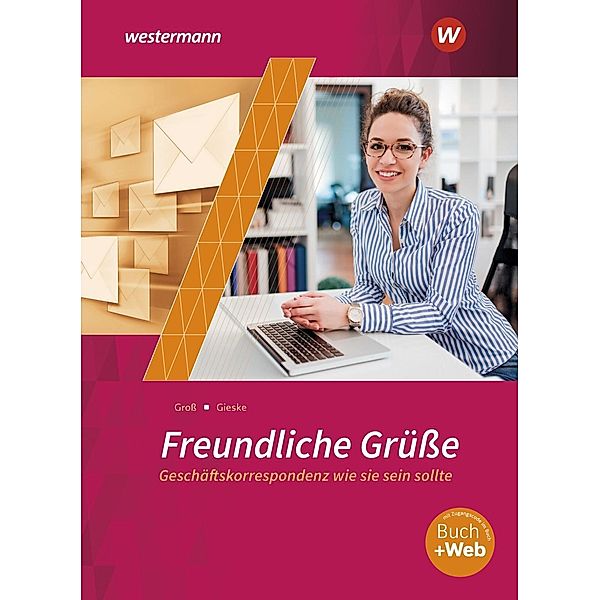 Freundliche Grüsse - Geschäftskorrespondenz wie sie sein sollte, m. 1 Buch, m. 1 Online-Zugang, Anita Gieske, Siegfried Gross