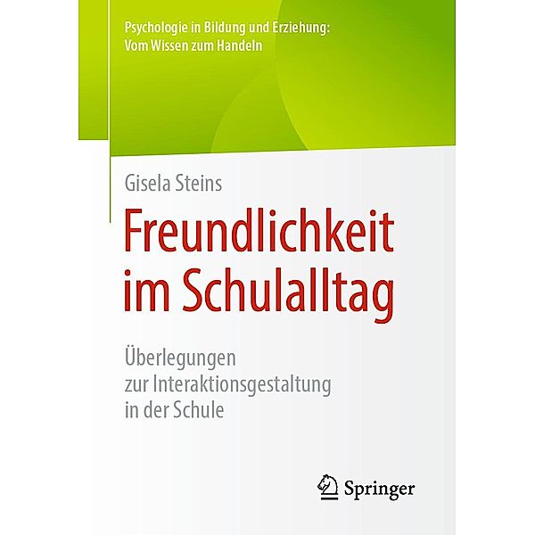 Freundlichkeit im Schulalltag / Psychologie in Bildung und Erziehung: Vom Wissen zum Handeln, Gisela Steins