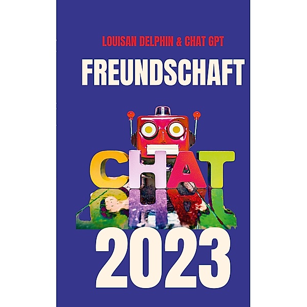 FREUNDSCHAFT 2023, Louisan Delphin, Chat Gtp