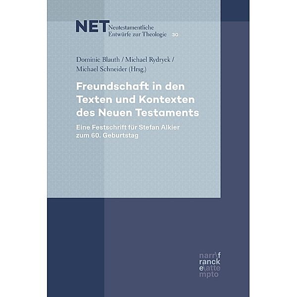 Freundschaft in den Texten und Kontexten des Neuen Testaments / NET - Neutestamentliche Entwürfe zur Theologie Bd.30, Dominic Blauth, Michael Rydryck, Michael Schneider