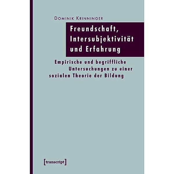 Freundschaft, Intersubjektivität und Erfahrung / Pädagogik, Dominik Krinninger