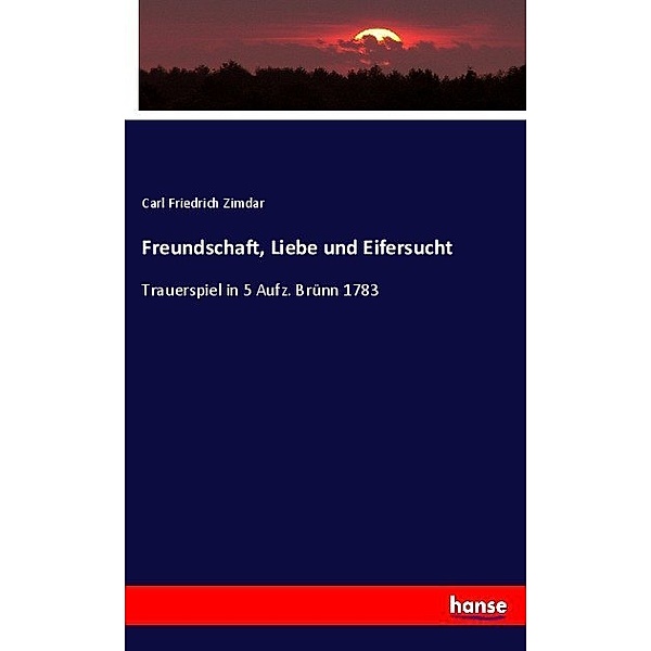 Freundschaft, Liebe und Eifersucht, Carl Friedrich Zimdar
