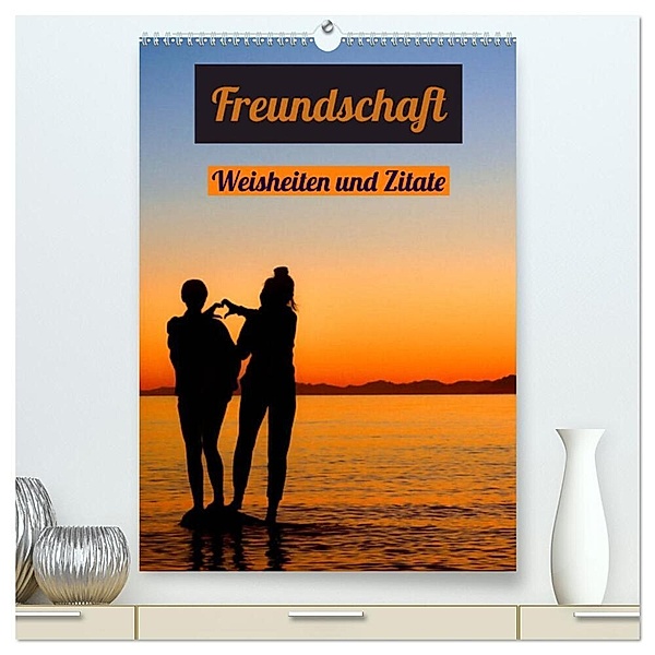 Freundschaft Weisheiten und Zitate (hochwertiger Premium Wandkalender 2024 DIN A2 hoch), Kunstdruck in Hochglanz, Susan Michel
