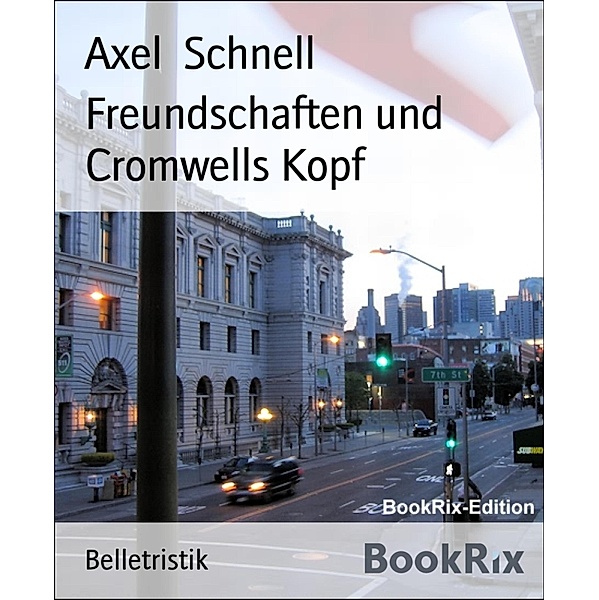 Freundschaften und Cromwells Kopf, Axel Schnell