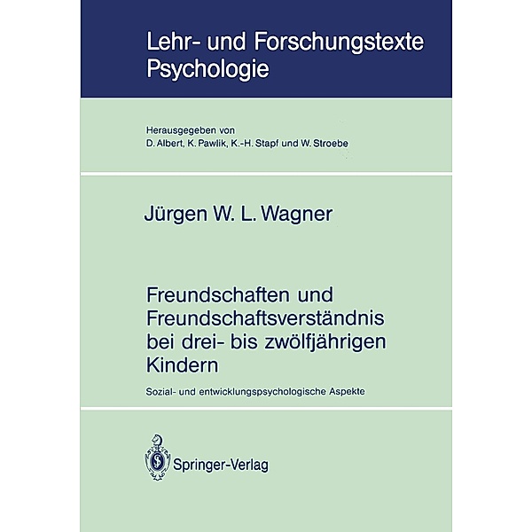 Freundschaften und Freundschaftsverständnis bei drei- bis zwölfjährigen Kindern / Lehr- und Forschungstexte Psychologie Bd.42, Jürgen W. L. Wagner