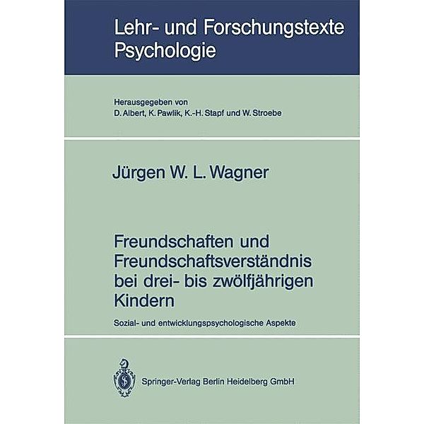 Freundschaften und Freundschaftsverständnis bei drei- bis zwölfjährigen Kindern / Lehr- und Forschungstexte Psychologie, W. L. Jürgen Wagner