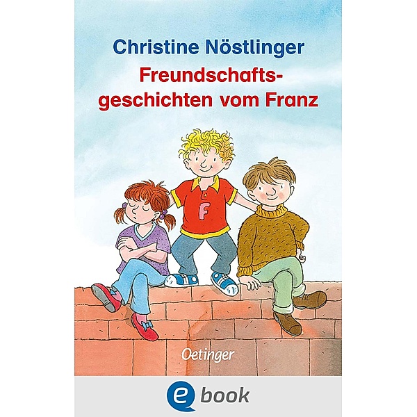 Freundschaftsgeschichten vom Franz / Geschichten vom Franz, Christine Nöstlinger