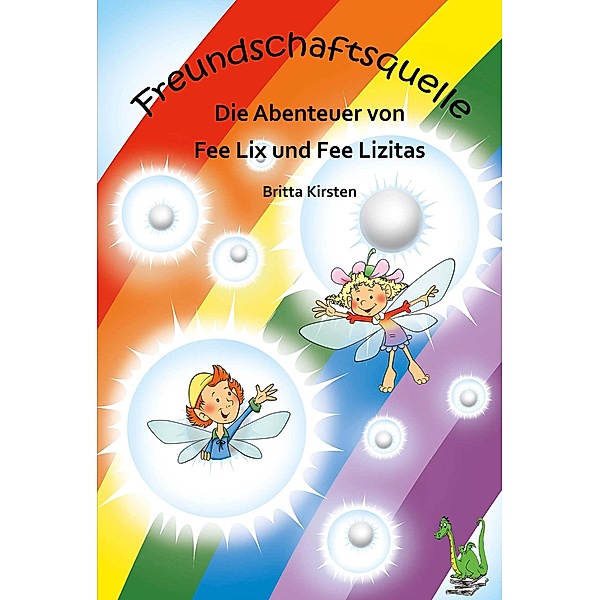 ¿Freundschaftsquelle - Die Abenteuer von Fee Lix und Fee Lizitas, Britta Kirsten