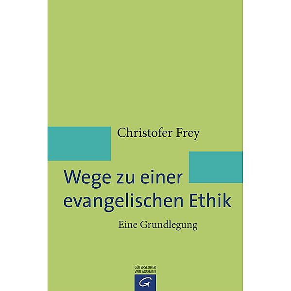 Frey, C: Wege zu einer evangelischen Ethik, Christofer Frey