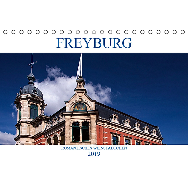 FREYBURG - Romantisches Weinstädtchen (Tischkalender 2019 DIN A5 quer), U. Boettcher